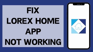 How To Fix Lorex App Not Working (2024) | Lorex Home App Not Working (Fixed)