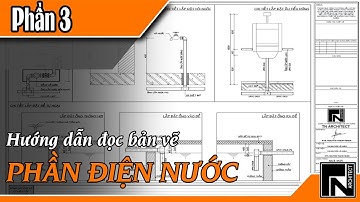 HƯỚNG DẪN ĐỌC BẢN VẼ PHẦN 3 - ĐIỆN NƯỚC