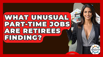 What Unusual Part-time Jobs Are Retirees Finding? - Get Retirement Help