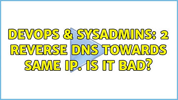 DevOps & SysAdmins: 2 Reverse DNS towards same IP. Is it bad?