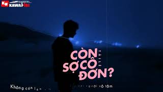 Còn Sợ Cô Đơn? - Tài Lê [ Official Lyric Video ]