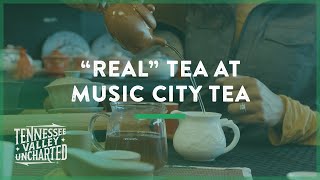 &quot;Real&quot; Tea at Music City Tea - Tennessee Valley Uncharted