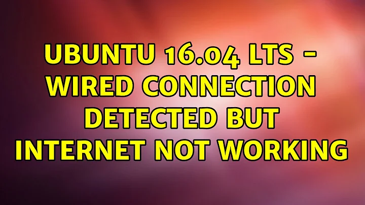 Ubuntu 16.04 LTS - Wired connection detected but Internet not working