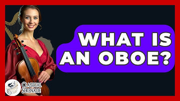 What Is An Oboe? - Classical Serenade