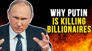 Why Putin Can&#39;t Stop Killing Russian Billionaires