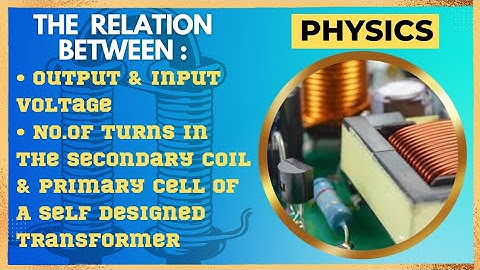 Relation between - output & input voltage - no.of turns in transformer #physicsinvestigatoryprojects