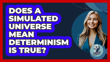 Does A Simulated Universe Mean Determinism Is True? - Philosophy Beyond