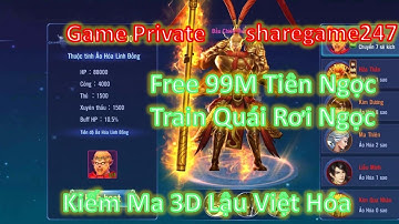 Kiếm Ma 3D Lậu Việt Hóa Free Max Vip + 99999999 Tiên Ngọc & Train Quái Rơi Ngọc