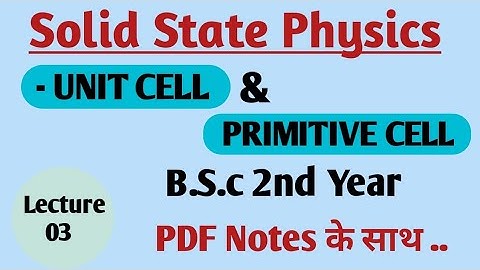 Solid State Physics- 03 | Unit Cell And Primitive Cell| BSc 2nd Year|PDF Notes|College ki kiraab