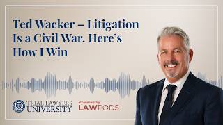 Ted Wacker – Litigation Is a Civil War. Here’s How I Win