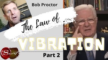 The Law of vibration with Bob Proctor part 2