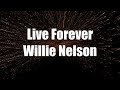 Willie Nelson  - Live Forever (Lyrics)