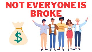 Not Everyone Is Broke  This Is Why