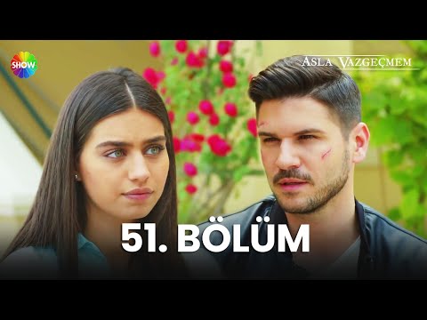 Asla Vazgeçmem 51. Bölüm - HD