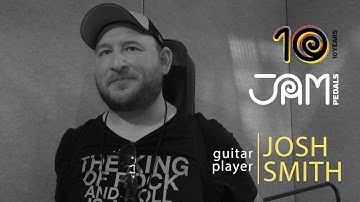 JAM pedals | 10th Anniversary Testimonials | Josh Smith
