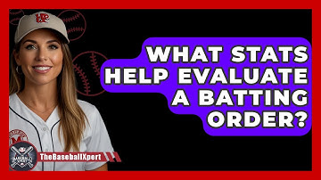 What Stats Help Evaluate A Batting Order? - The Baseball Xpert