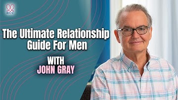 The Ultimate Relationship Guide for Men with John Gray