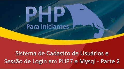 Como Criar Um Sistema de Cadastro de Usuários Com Sessão de Login em PHP7 e Mysql - Parte 2/3