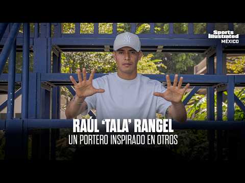 RAÚL 'TALA' RANGEL | UN PORTERO INSPIRADO EN OTRO
