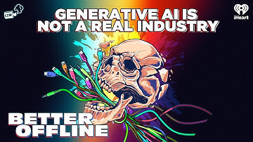 Generative AI Is Not A Real Industry | Better Offline