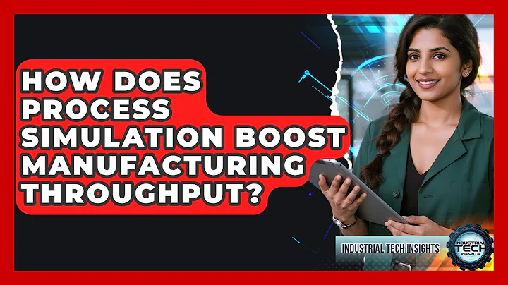 How Does Process Simulation Boost Manufacturing Throughput? - Industrial Tech Insights