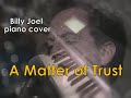 A Matter of Trust (Billy Joel piano cover)