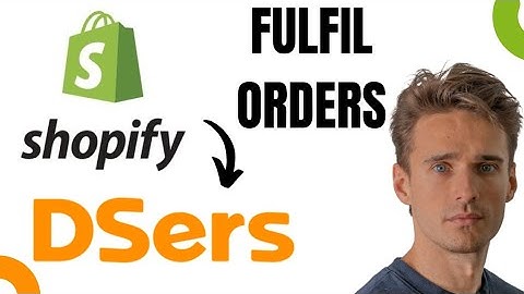 How to Fulfill Shopify Orders with Dsers (Updated Guide)