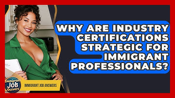 Why Are Industry Certifications Strategic For Immigrant Professionals? - Immigrant Job Answers
