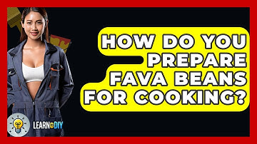 How Do You Prepare Fava Beans For Cooking? - LearnToDIY360.com