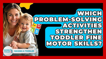Which Problem-solving Activities Strengthen Toddler Fine Motor Skills? - Raising A Toddler