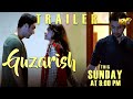 TRAILER: GUZARISH | RELEASING THIS SUNDAY, AT 8:00 PM | ARY FILMS