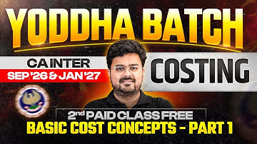 Basic Cost Concepts - Part 1 | CA Inter Sep 2026 | Costing | ICAI | CA Aditya Sharma