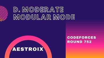 D.  Moderate Modular Mode | Codeforces Round 752 Div. 2 | Karmanya – an IIESTian | Python Solution