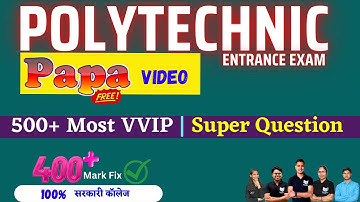 Polytechnic पापा Video : Top Most 500 Important Question For Polytechnic Entrance Exam 2025
