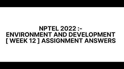 #NPTEL2022 :- ENVIRONMENT AND DEVELOPMENT #week12 , #last , #assignment  #answers