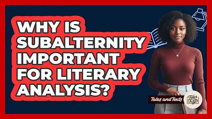 Why Is Subalternity Important For Literary Analysis?