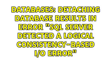 detaching database results in error "SQL Server detected a logical consistency-based I/O error"