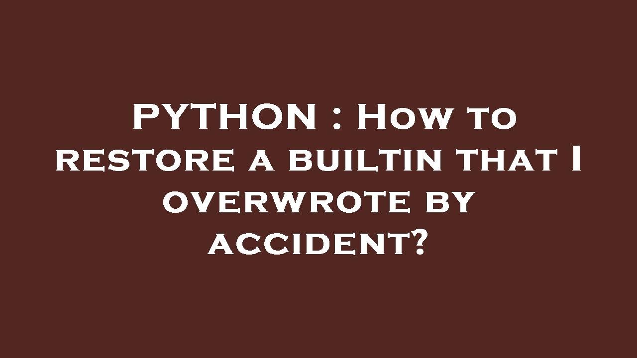 PYTHON : How to restore a builtin that I overwrote by accident? - YouTube