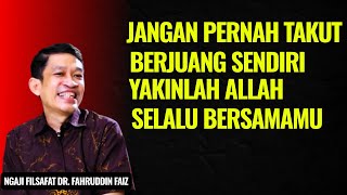 Never Be Afraid to Fight Alone, God Is Always With You | Philosophical Study - Dr. Fahruddin Faiz