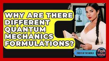 Why Are There Different Quantum Mechanics Formulations? - Firsts of the World