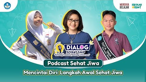Mencintai Diri: Langkah Awal Sehat Jiwa - Dialog Sobat SMP