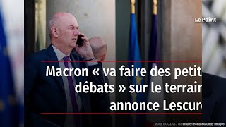 Macron « va faire des petits débats » sur le terrain, annonce Lescure