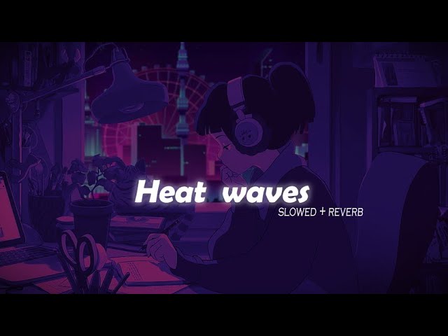 Heat waves (slowed +reverb)!! class=