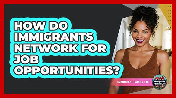 How Do Immigrants Network For Job Opportunities?