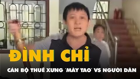 Tạm đình chỉ cán bộ thuế ở Thanh Hóa xưng ‘mày tao’ với người dân