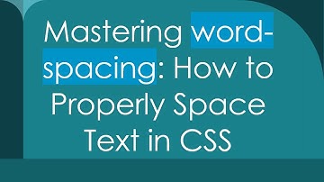 Mastering word-spacing: How to Properly Space Text in CSS