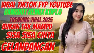 BUKAN TAK MAMPU ‼️ DANGDUT REMIX KOPLO TERVIRAL ‼️ TRENDING FYP TERBARU 2025