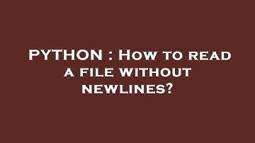 PYTHON : How to read a file without newlines?