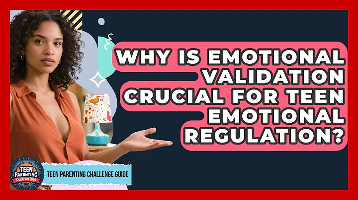 Why Is Emotional Validation Crucial For Teen Emotional Regulation? - Teen Parenting Challenge Guide