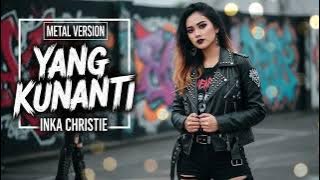 YANG KUNANTI - Inka Christie | Cover Rock Metal Version